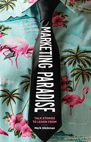 Read Marketing Paradise: Talk Stories To Learn From - Mark Glickman file in ePub