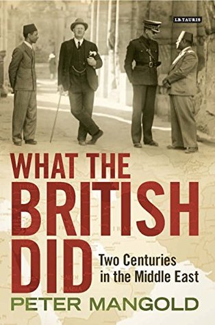 Read What the British Did: Two Centuries in the Middle East - Peter Mangold | ePub