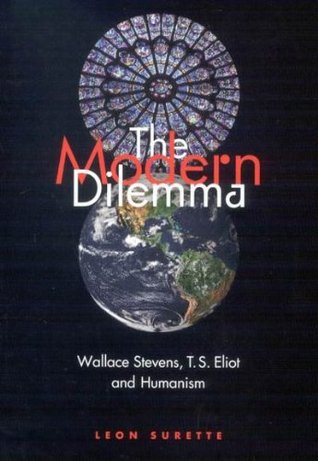 Read The Modern Dilemma: Wallace Stevens, T.S. Eliot, and Humanism - Leon Surette | ePub