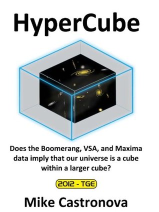 Full Download HyperCube: Does the Boomerang, VSA, and Maxima data imply that our universe is a cube within a larger cube? - Mike Castronova | ePub