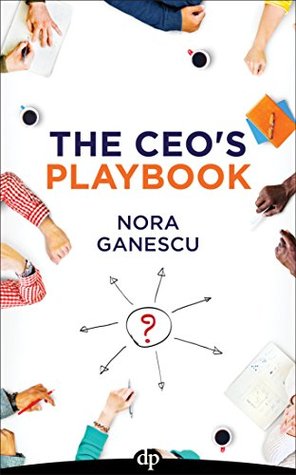 Read The CEO's Playbook: Turning the Employees You Have into the Dream Team You Always Wanted - Nora Ganescu | ePub