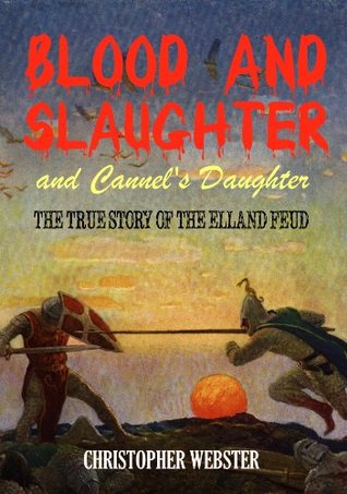 Download Blood and Slaughter and Cannel's Daughter: The true story of the Elland Feud (Coningsburgh Chronicles) - Christopher Webster | ePub