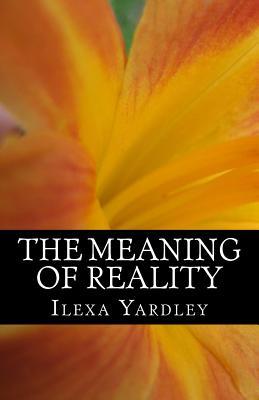 Full Download The Meaning of Reality: Conservation of the Circle - Ilexa Yardley | ePub