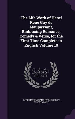 Full Download The Life Work of Henri Rene Guy de Maupassant, Embracing Romance, Comedy & Verse, for the First Time Complete in English Volume 10 - Guy de Maupassant | PDF