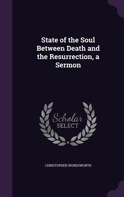 Download State of the Soul Between Death and the Resurrection, a Sermon - Christopher Wordsworth file in PDF