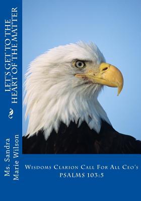 Download Let's Get to the Heart of the Matter: Wisdoms Clarion Call for All Ceo's - MS Sandra Marie Wilson | ePub