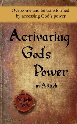 Read Online Activating God's Power in Akash (Masculine Version): Overcome and Be Transformed by Accessing God's Power. - Michelle Leslie file in ePub