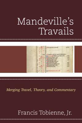 Full Download Mandeville's Travails: Merging Travel, Theory, and Commentary - Francis Jr Tobienne | PDF