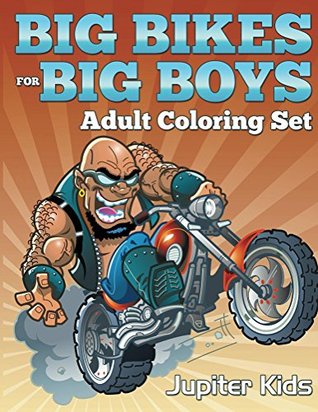 Read Big Bikes For Big Boys: Adult Coloring Set (Bike Coloring and Art Book Series) - Jupiter Kids | ePub