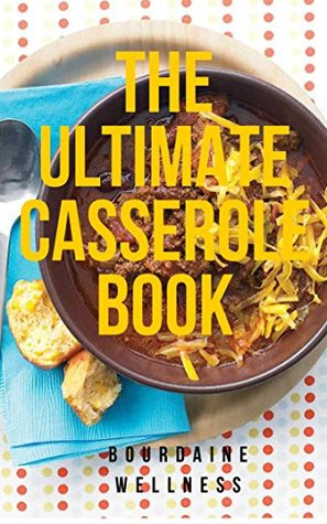 Read The Ultimate Casseroles Book: More than 500 Heartwarming Dishes Fantastic Frozen Casserole Recipes - Bourdaine Wellness file in PDF