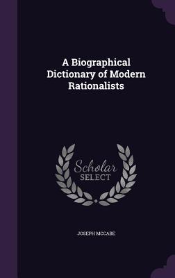 Read Online A Biographical Dictionary of Modern Rationalists - Joseph McCabe file in ePub