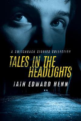 Read Online Tales In The Headlights: A Switchback Stories Collection - Iain Edward Henn file in ePub