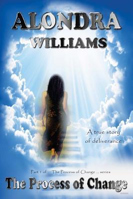 Read Online The Process of Change: A true story of deliverance - Alondra Williams file in ePub