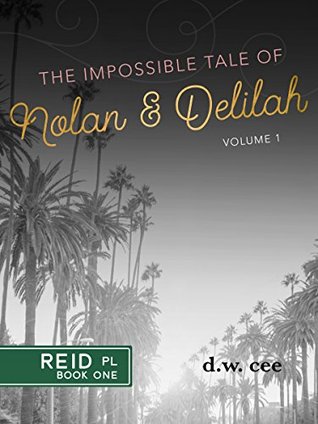 Read Online The Impossible Tale of Nolan & Delilah Vol. 1 (Reid Place) - D.W. Cee | ePub