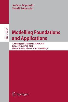 Full Download Modelling Foundations and Applications: 12th European Conference, Ecmfa 2016, Held as Part of Staf 2016, Vienna, Austria, July 6-7, 2016, Proceedings - Andrzej W Sowski | ePub