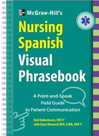 Read Online McGraw-Hill Education's Nursing Spanish Visual Phrasebook PB - Neil Bobenhouse file in PDF