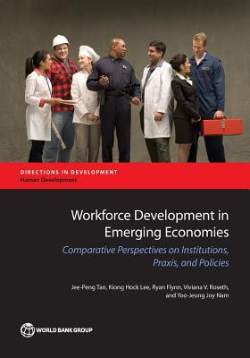 Read Online Workforce Development in Emerging Economies: Comparative Perspectives on Institutions, Praxis, and Policies - Jee-Peng Tan file in ePub