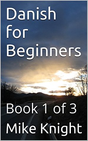 Read Danish for Beginners: Book 1 of 3 (Essential Words Series 19) - Mike Knight | PDF