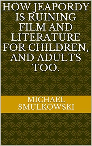 Download How Jeapordy is Ruining Film and Literature for Children, and Adults Too. - Michael Smulkowski file in ePub