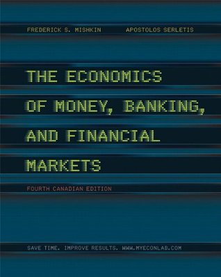 Full Download The Economics of Money, Banking, and Financial Markets 4th Ed. - Apostolos Mishkin Frederic S.; Serletis file in PDF