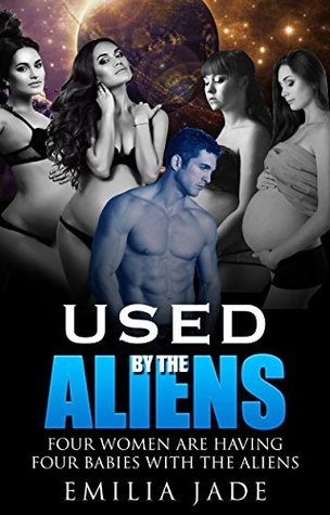 Read Online Used by the Aliens: 5 Story Series of Alien Sexual Encounters - Emilia Jade file in ePub