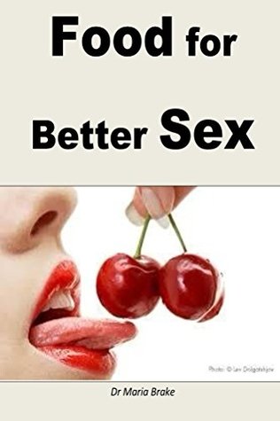 Read Online Food for Better Sex: The best nutritious foods for rela erotic sex - Maria Brake | PDF