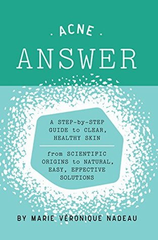 Read The Acne Answer: A step-by-step guide to clear, healthy skin - Marie-Veronique Nadeau file in PDF