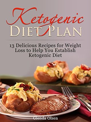 Full Download Ketogenic Diet Plan: 13 Delicious Recipes for Weight Loss to Help You Establish Ketogenic Diet (Ketogenic Diet, ketogenic, ketogenic diet for weight loss) - Glenda Olsen file in PDF