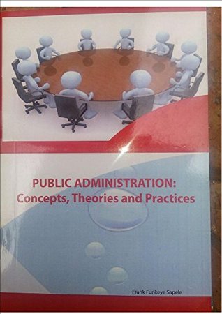 Read Online Public Administration: Concepts, Theories and Practices - FRANK FUNKEYE SAPELE | ePub