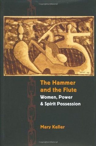 Read Online The Hammer and the Flute: Women, Power, and Spirit Possession - Mary Keller | ePub