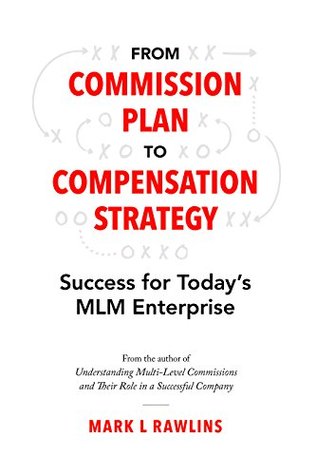 Read Online From Commission Plan to Compensation Strategy: Success for Today's MLM Enterprise - Mark L Rawlins file in PDF