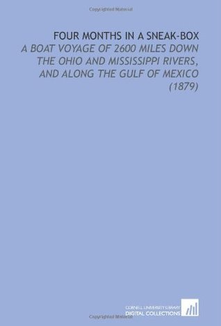 Full Download Four Months in a Sneak-Box: A Boat Voyage of 2600 Miles Down the Ohio and Mississippi Rivers, and Along the Gulf of Mexico (1879) - Nathaniel H. Bishop | ePub