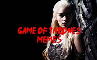 Full Download Game of Thrones: Memes & Funny Stuff Guaranteed to Make You Laugh! - Lexxus Memes | ePub