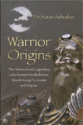 Read Online Warrior Origins: The Historical and Legendary Links Between the Bodhidharma's, Shaolin Kung-Fu, Karate and Ninjutsu - Hutan Ashrafian file in ePub