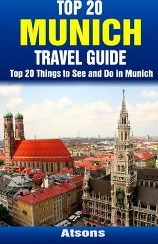 Full Download Top 20 Things to See and Do in Munich - Top 20 Munich Travel Guide - Atsons | PDF