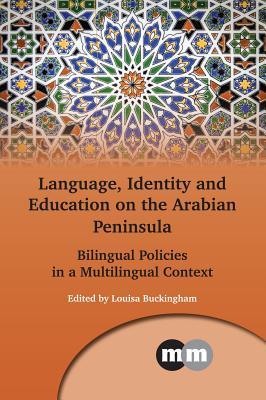 Read Language, Identity and Education on the Arabian Peninsula: Bilingual Policies in a Multilingual Context - Louisa Buckingham | ePub