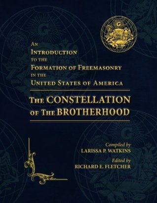 Read Online An Introduction to the Formation of Freemasonry in the United States of America: The Constellation of the Brotherhood - Larissa P. Watkins file in ePub