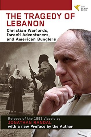 Full Download Tragedy of Lebanon: Christian Warlords, Israeli Adventurers, and American Bunglers - Jonathan C. Randal file in PDF