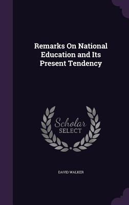 Read Online Remarks on National Education and Its Present Tendency - David Walker file in ePub