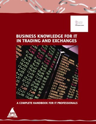 Full Download Business Knowledge for IT in Trading and Exchanges A Complete handbook for IT Professionals - Limited Essvale Corporation | PDF