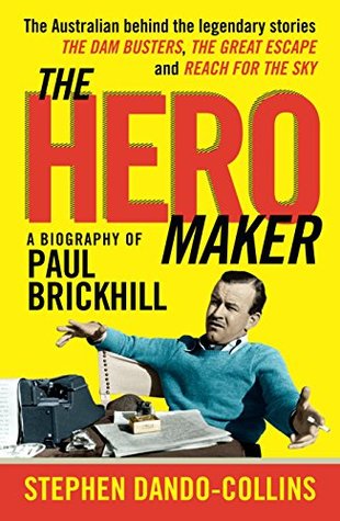 Read Online The Hero Maker: A Biography of Paul Brickhill: The Australian behind the legendary stories The Dam Busters, The Great Escape and Reach for the Sky - Stephen Dando-Collins file in ePub