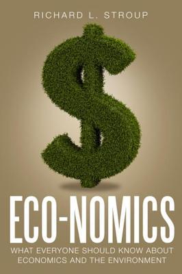 Download Eco-Nomics: What Everyone Should Know about Economics and the Environment - Richard L. Stroup file in PDF