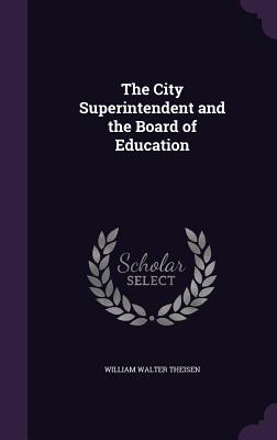 Download The City Superintendent and the Board of Education - William Walter Theisen file in PDF