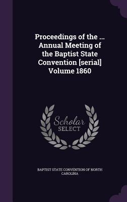 Read Proceedings of the  Annual Meeting of the Baptist State Convention [Serial] Volume 1860 - Baptist State Convention of North Caroli file in PDF