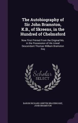 Download The Autobiography of Sir John Bramston, K.B., of Skreens, in the Hundred of Chelmsford: Now First Printed from the Original Ms. in the Possession of His Lineal Descendant Thomas William Bramston Esq - John Bramston | PDF