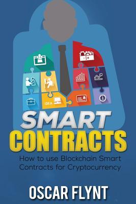 Download Smart Contracts: How to Use Blockchain Smart Contracts for Cryptocurrency Exchange - Oscar FLYNT | PDF