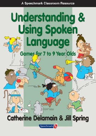 Download Understanding and Using Spoken Language: Games for 7 to 9 Year Olds - Catherine Delamain file in ePub