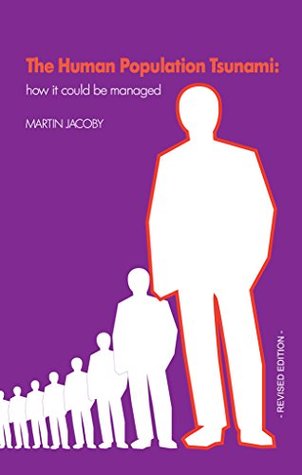 Full Download The Human Population Tsunami: how it could be managed - Martin Jacoby | PDF