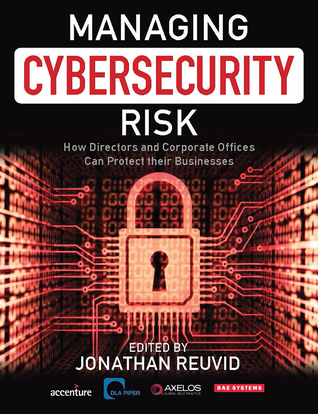 Read Online Managing Cybersecurity Risk: How Directors and Corporate Officers Can Protect their Businesses - Jonathan Reuvid | ePub