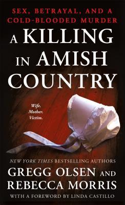 Full Download A Killing in Amish Country: Sex, Betrayal, and a Cold-Blooded Murder - Gregg Olsen | ePub